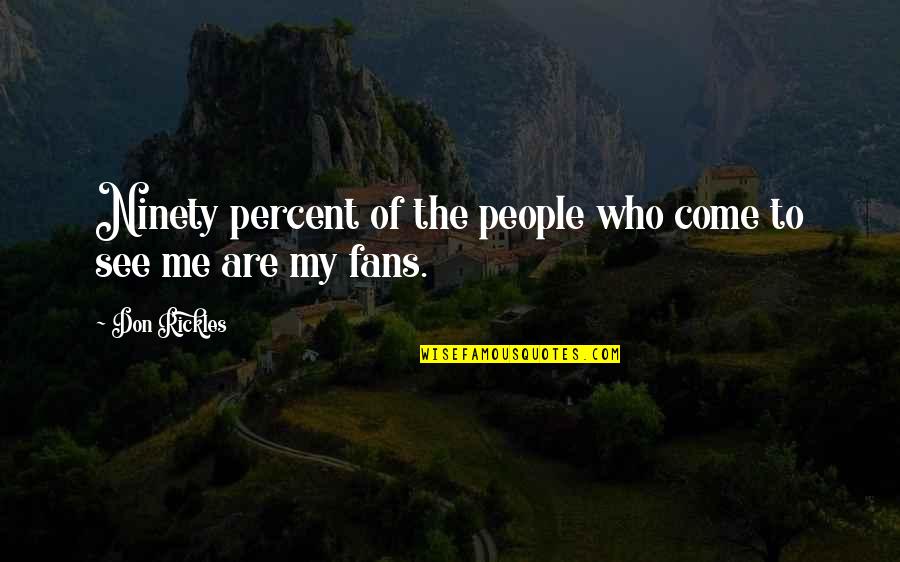 Come See Me Quotes By Don Rickles: Ninety percent of the people who come to