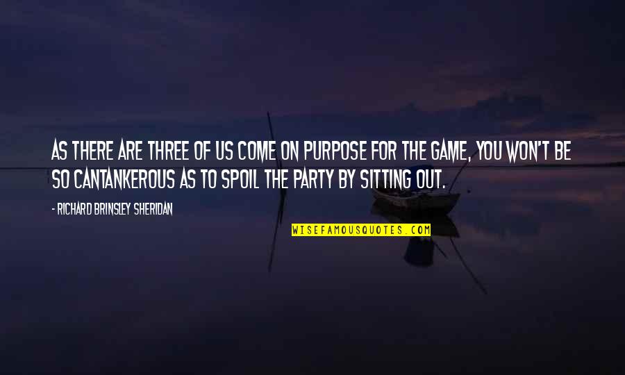 Come To The Party Quotes By Richard Brinsley Sheridan: As there are three of us come on