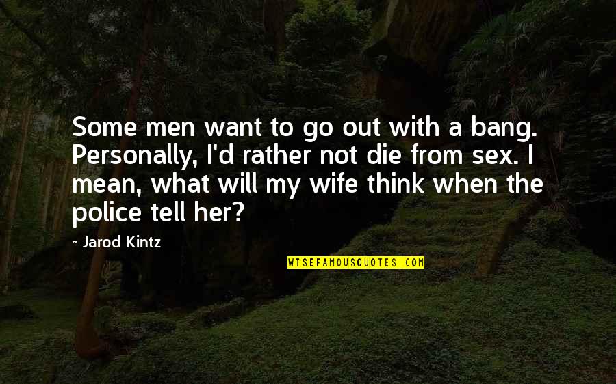 Comedy Clubs Quotes By Jarod Kintz: Some men want to go out with a