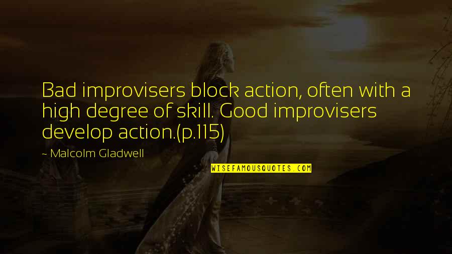 Comedy Motivational Quotes By Malcolm Gladwell: Bad improvisers block action, often with a high