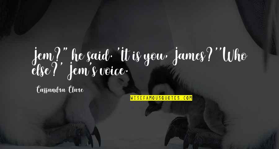 Comedysportz Quad Quotes By Cassandra Clare: Jem?" he said. 'It is you, James?''Who else?'