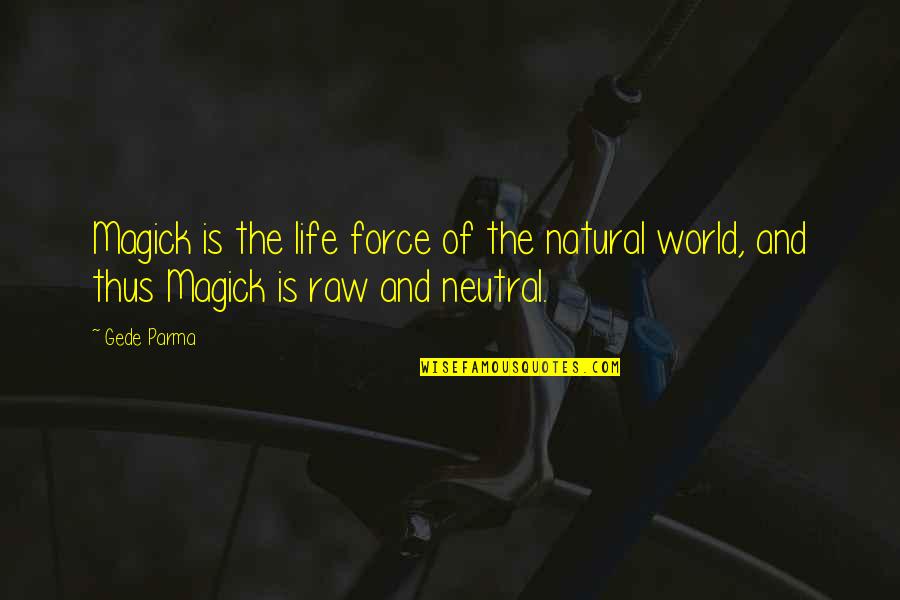 Comegys School Quotes By Gede Parma: Magick is the life force of the natural