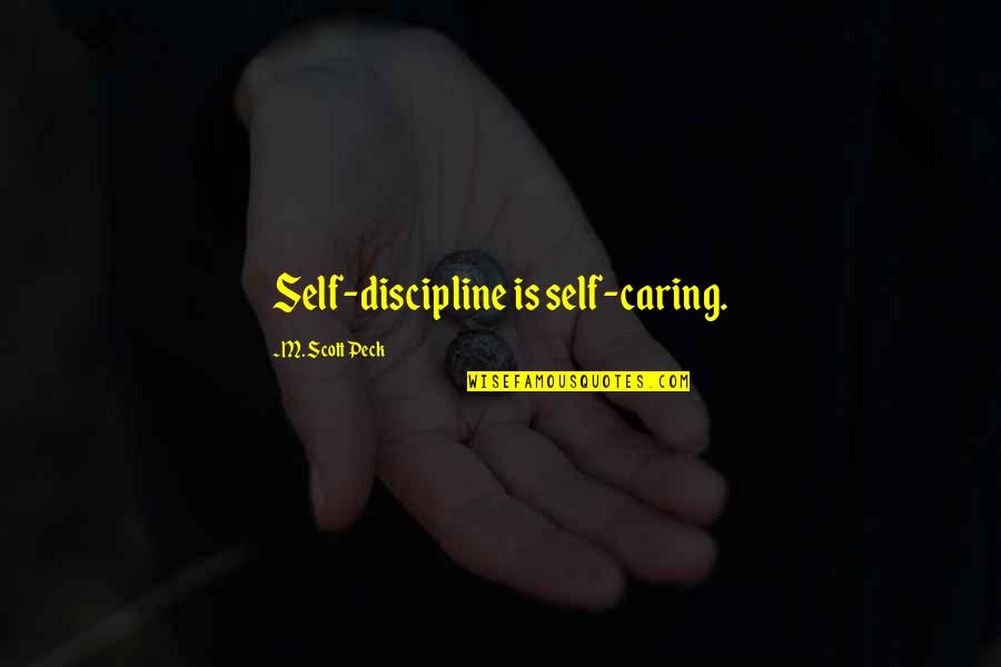 Comforting A Girl Quotes By M. Scott Peck: Self-discipline is self-caring.