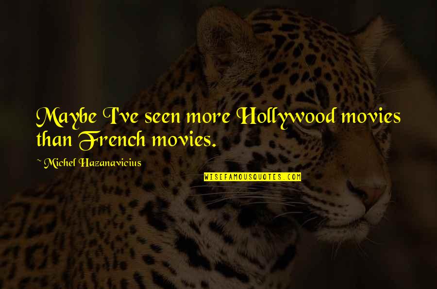 Comic Art Gallery Quotes By Michel Hazanavicius: Maybe I've seen more Hollywood movies than French