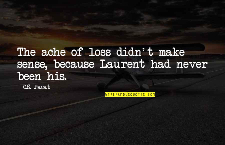 Comical The Confusing English Language Quotes By C.S. Pacat: The ache of loss didn't make sense, because