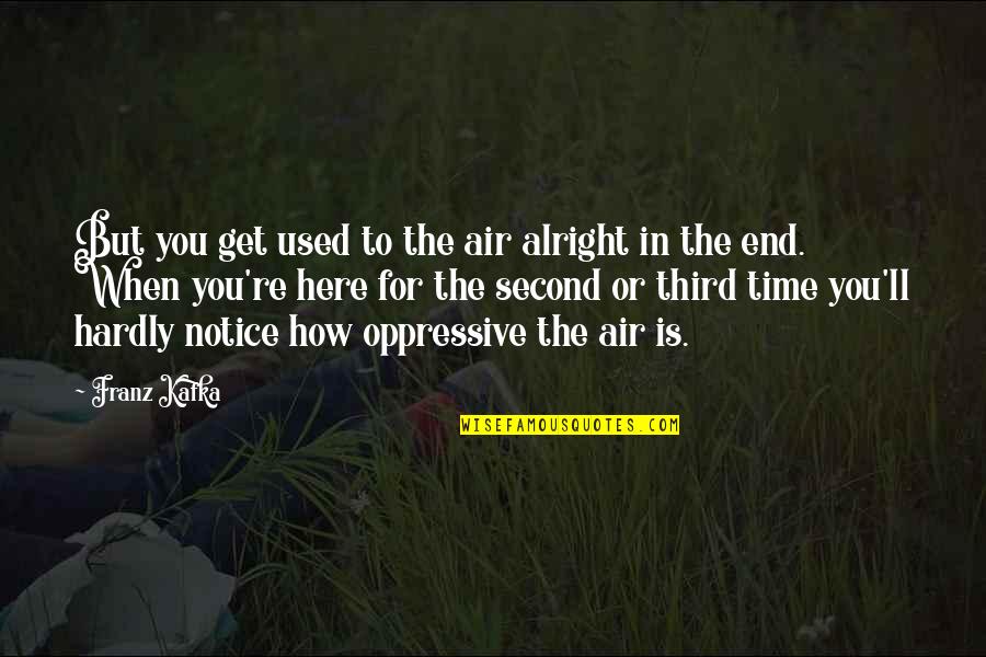 Comical The Confusing English Language Quotes By Franz Kafka: But you get used to the air alright