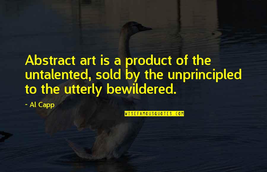 Comics Quotes By Al Capp: Abstract art is a product of the untalented,