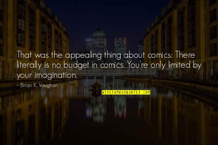 Comics Quotes By Brian K. Vaughan: That was the appealing thing about comics: There