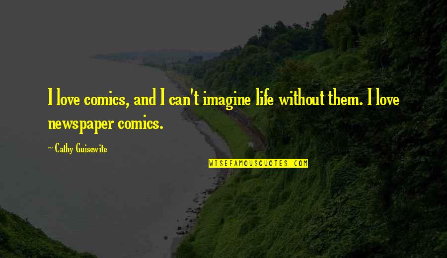 Comics Quotes By Cathy Guisewite: I love comics, and I can't imagine life