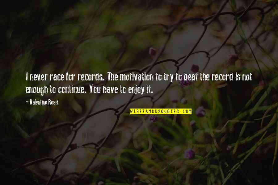 Comidas Rapidas Quotes By Valentino Rossi: I never race for records. The motivation to