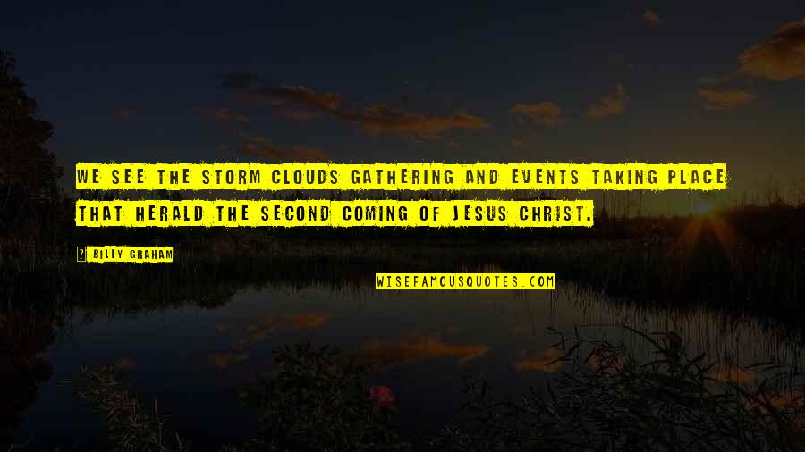 Coming In Second Quotes By Billy Graham: We see the storm clouds gathering and events