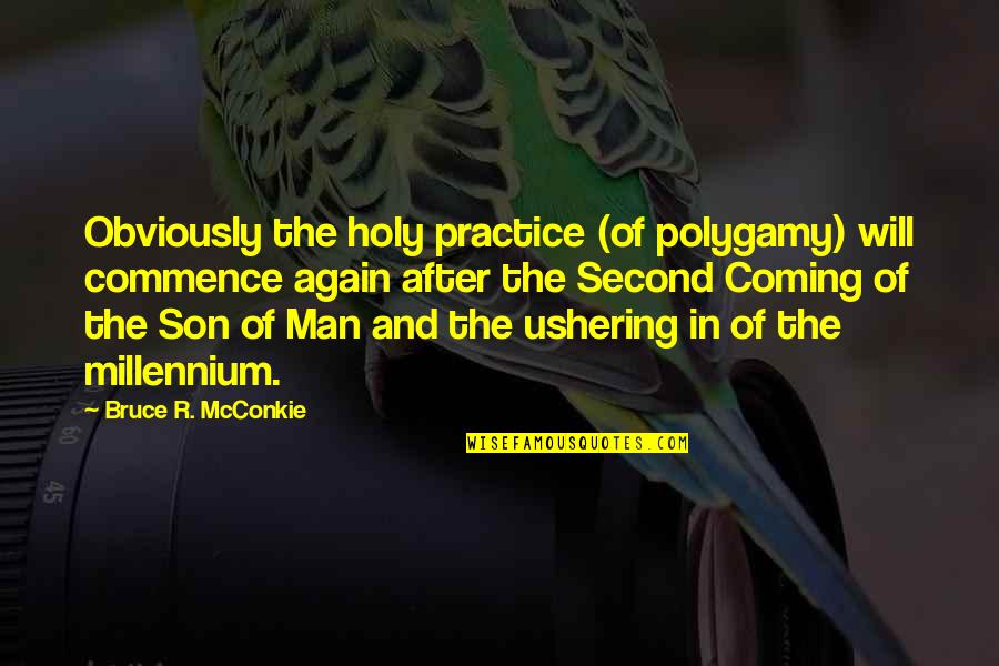 Coming In Second Quotes By Bruce R. McConkie: Obviously the holy practice (of polygamy) will commence