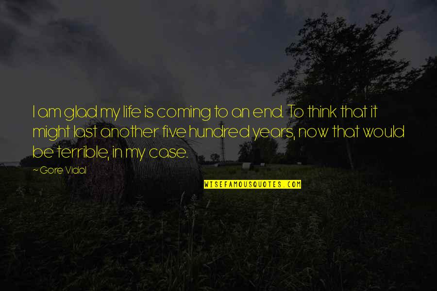 Coming To Life Quotes By Gore Vidal: I am glad my life is coming to