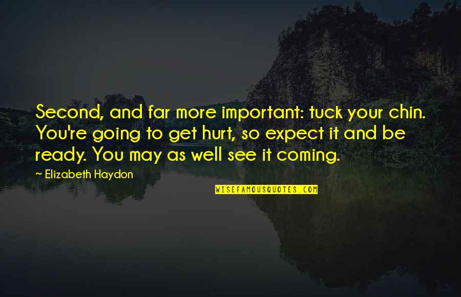 Coming To See You Quotes By Elizabeth Haydon: Second, and far more important: tuck your chin.