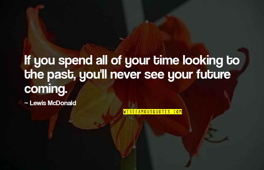 Coming To See You Quotes By Lewis McDonald: If you spend all of your time looking