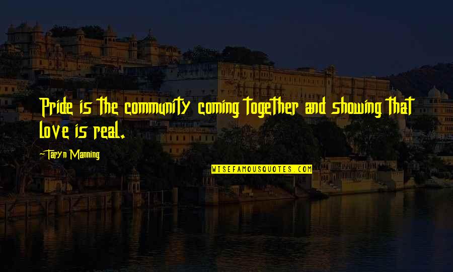 Coming Together Quotes By Taryn Manning: Pride is the community coming together and showing