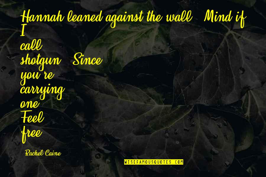 Comitetul De Securitate Quotes By Rachel Caine: Hannah leaned against the wall. 'Mind if I