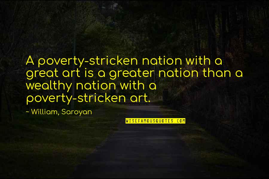 Comitetul De Securitate Quotes By William, Saroyan: A poverty-stricken nation with a great art is