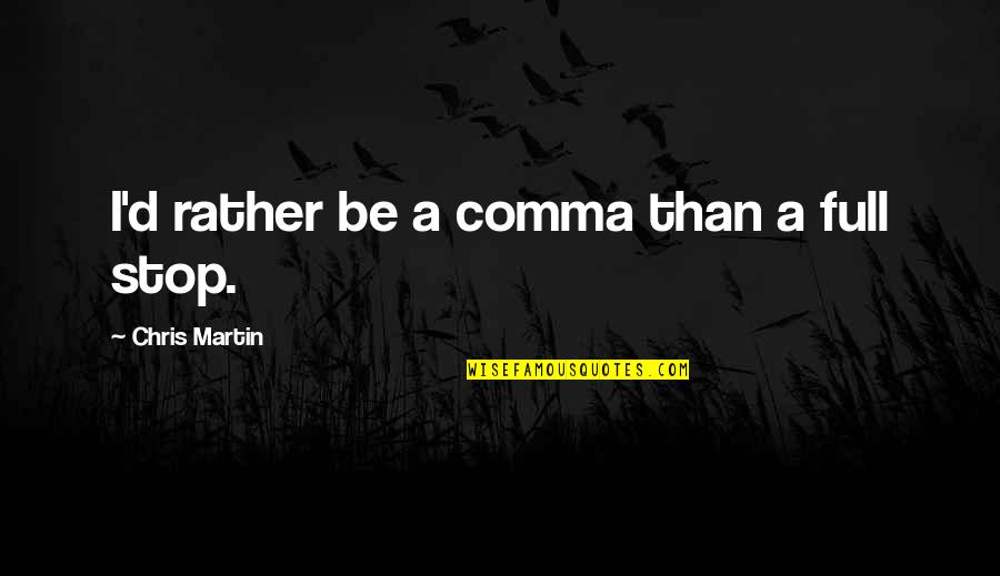 Comma For Quotes By Chris Martin: I'd rather be a comma than a full