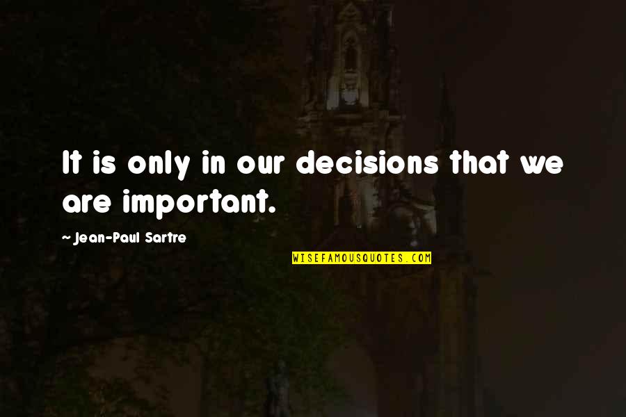 Commandeered Synonym Quotes By Jean-Paul Sartre: It is only in our decisions that we