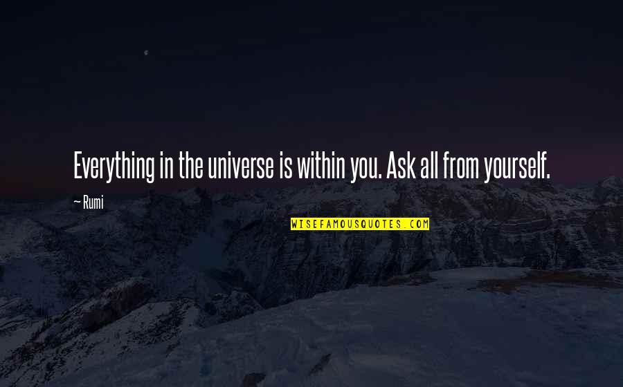 Commanderies Quotes By Rumi: Everything in the universe is within you. Ask