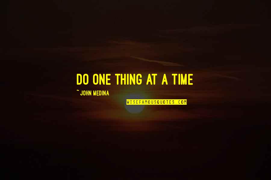 Commandos 4 Quotes By John Medina: Do one thing at a time