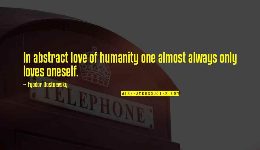 Commercial Diver Quotes By Fyodor Dostoevsky: In abstract love of humanity one almost always