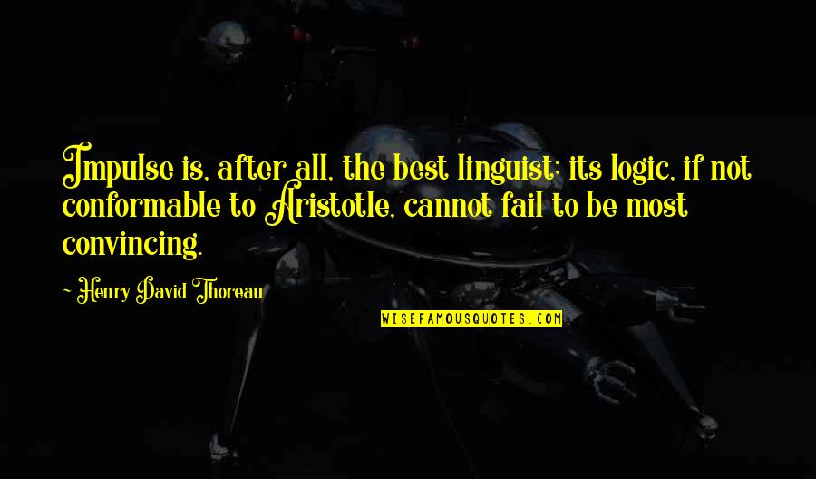 Commerciale B Unik Quotes By Henry David Thoreau: Impulse is, after all, the best linguist; its