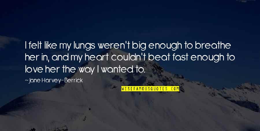 Commerciale B Unik Quotes By Jane Harvey-Berrick: I felt like my lungs weren't big enough