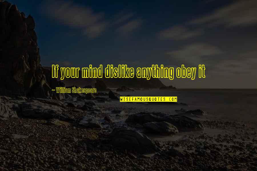Commercializing An Idea Quotes By William Shakespeare: If your mind dislike anything obey it