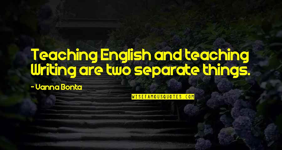 Commintern Quotes By Vanna Bonta: Teaching English and teaching Writing are two separate