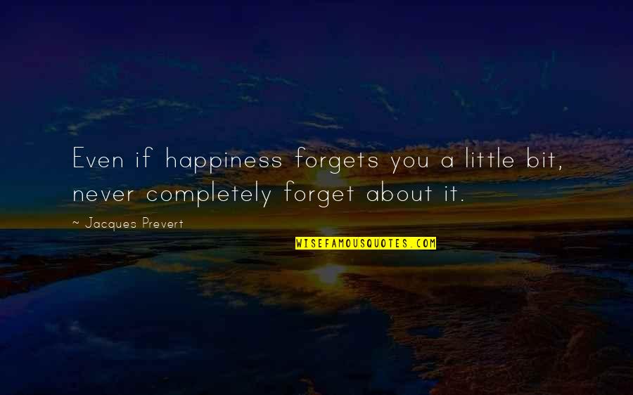 Comminuted Skull Quotes By Jacques Prevert: Even if happiness forgets you a little bit,