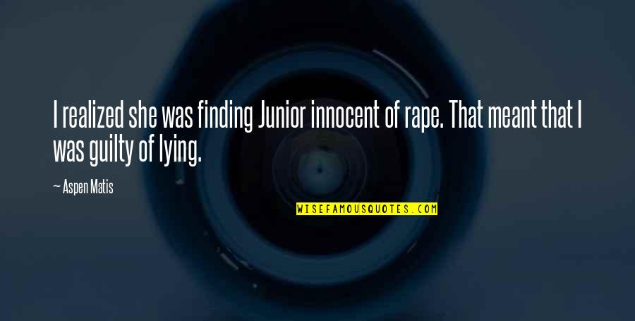 Commis Quotes By Aspen Matis: I realized she was finding Junior innocent of