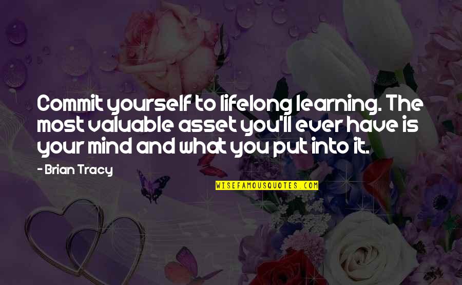 Commit Yourself Quotes By Brian Tracy: Commit yourself to lifelong learning. The most valuable