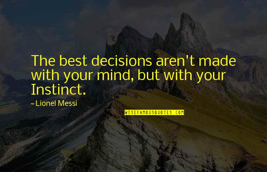 Commitment Islam Quotes By Lionel Messi: The best decisions aren't made with your mind,