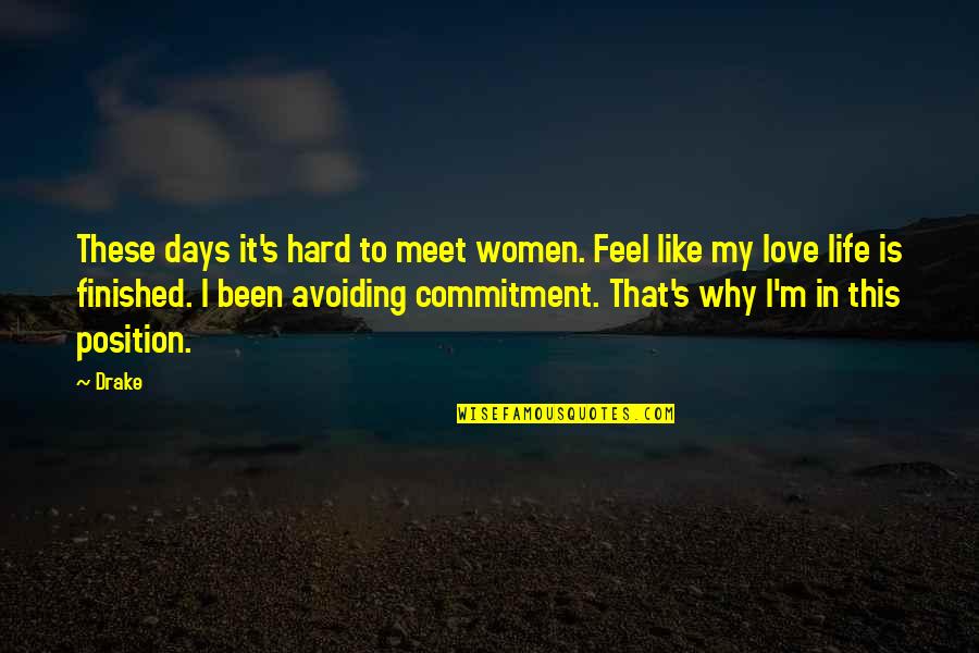 Commitment Relationship Quotes By Drake: These days it's hard to meet women. Feel