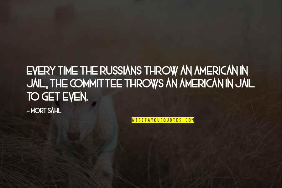 Committee At Quotes By Mort Sahl: Every time the Russians throw an American in