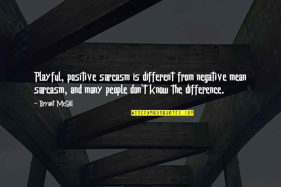 Committing Adultery Quotes By Bryant McGill: Playful, positive sarcasm is different from negative mean