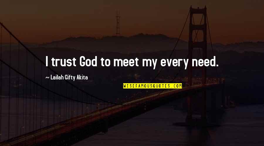 Commoditization Synonyms Quotes By Lailah Gifty Akita: I trust God to meet my every need.