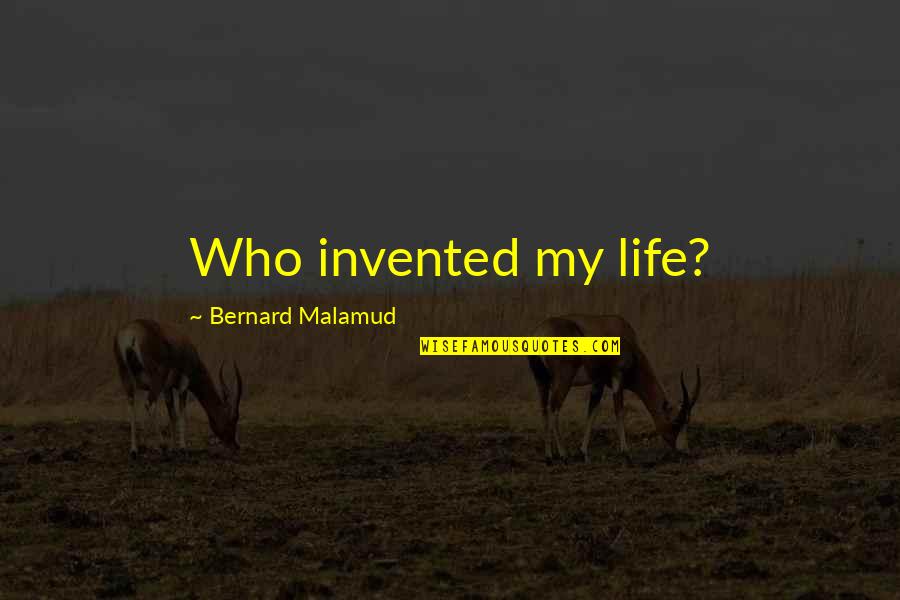 Commodus Assassination Quotes By Bernard Malamud: Who invented my life?