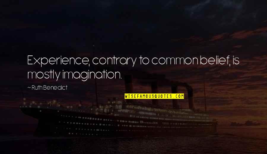 Common Cop Quotes By Ruth Benedict: Experience, contrary to common belief, is mostly imagination.