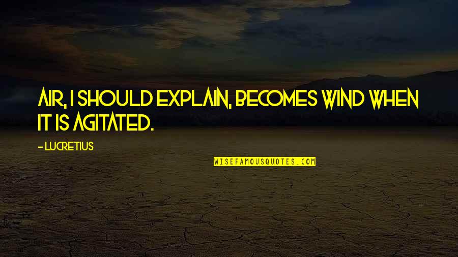 Common Hell Quotes By Lucretius: Air, I should explain, becomes wind when it