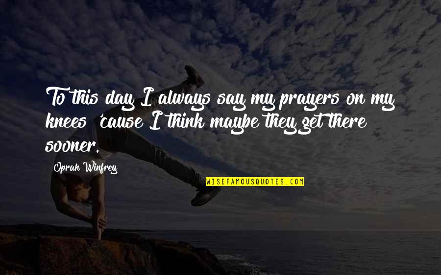 Communicanten Quotes By Oprah Winfrey: To this day I always say my prayers