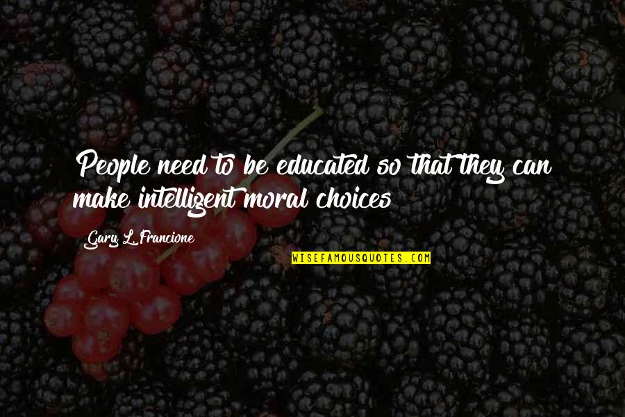 Communication In Education Quotes By Gary L. Francione: People need to be educated so that they