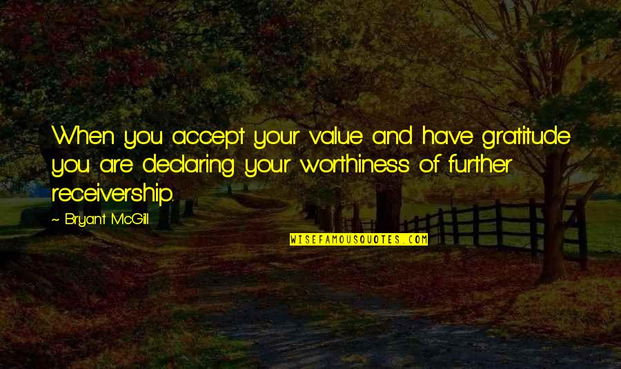 Communiquest Quotes By Bryant McGill: When you accept your value and have gratitude