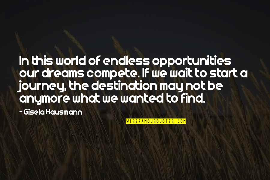 Community Quotes And Quotes By Gisela Hausmann: In this world of endless opportunities our dreams