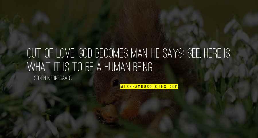 Commute Quotes By Soren Kierkegaard: Out of love, God becomes man. He says: