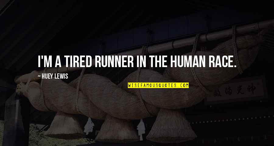 Commuting Distance Quotes By Huey Lewis: I'm a tired runner in the human race.