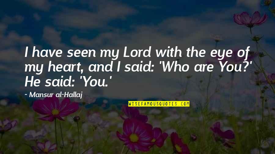 Commuting Distance Quotes By Mansur Al-Hallaj: I have seen my Lord with the eye