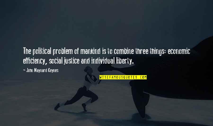 Comodidad Sinonimo Quotes By John Maynard Keynes: The political problem of mankind is to combine